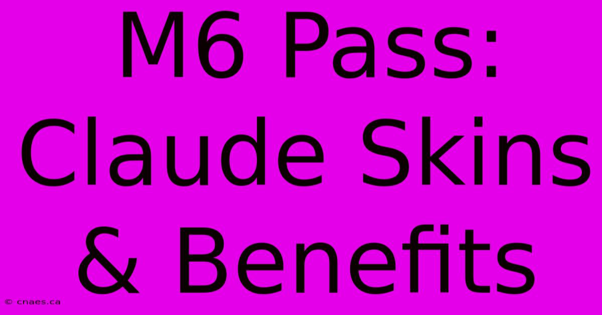 M6 Pass: Claude Skins & Benefits