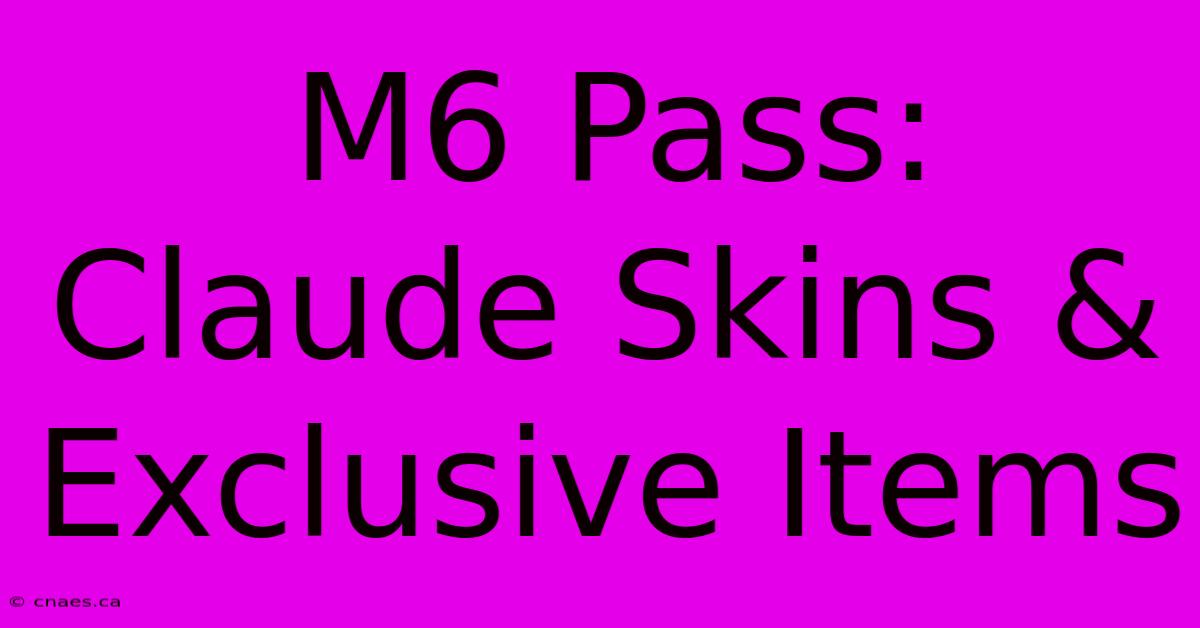 M6 Pass: Claude Skins & Exclusive Items