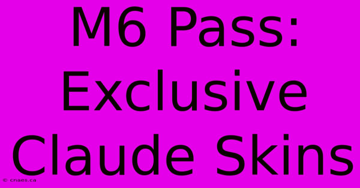 M6 Pass: Exclusive Claude Skins