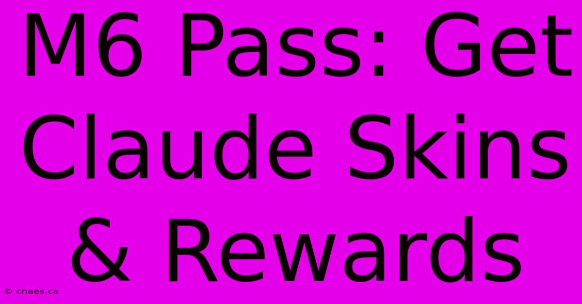 M6 Pass: Get Claude Skins & Rewards