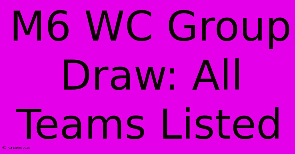 M6 WC Group Draw: All Teams Listed