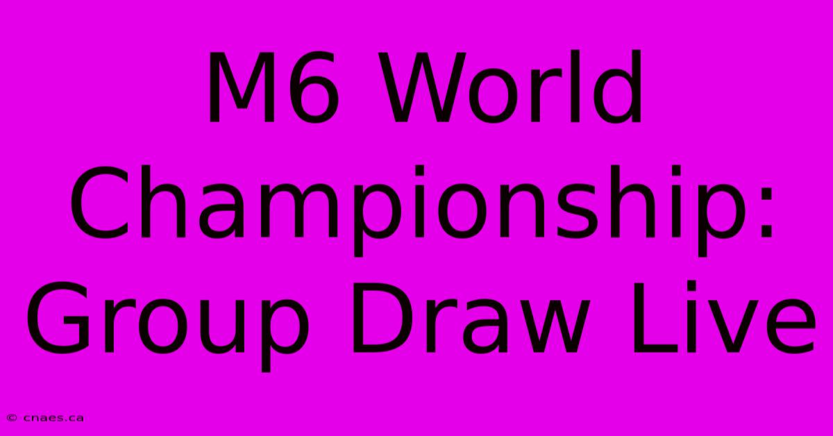 M6 World Championship: Group Draw Live