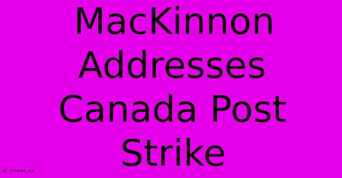 MacKinnon Addresses Canada Post Strike