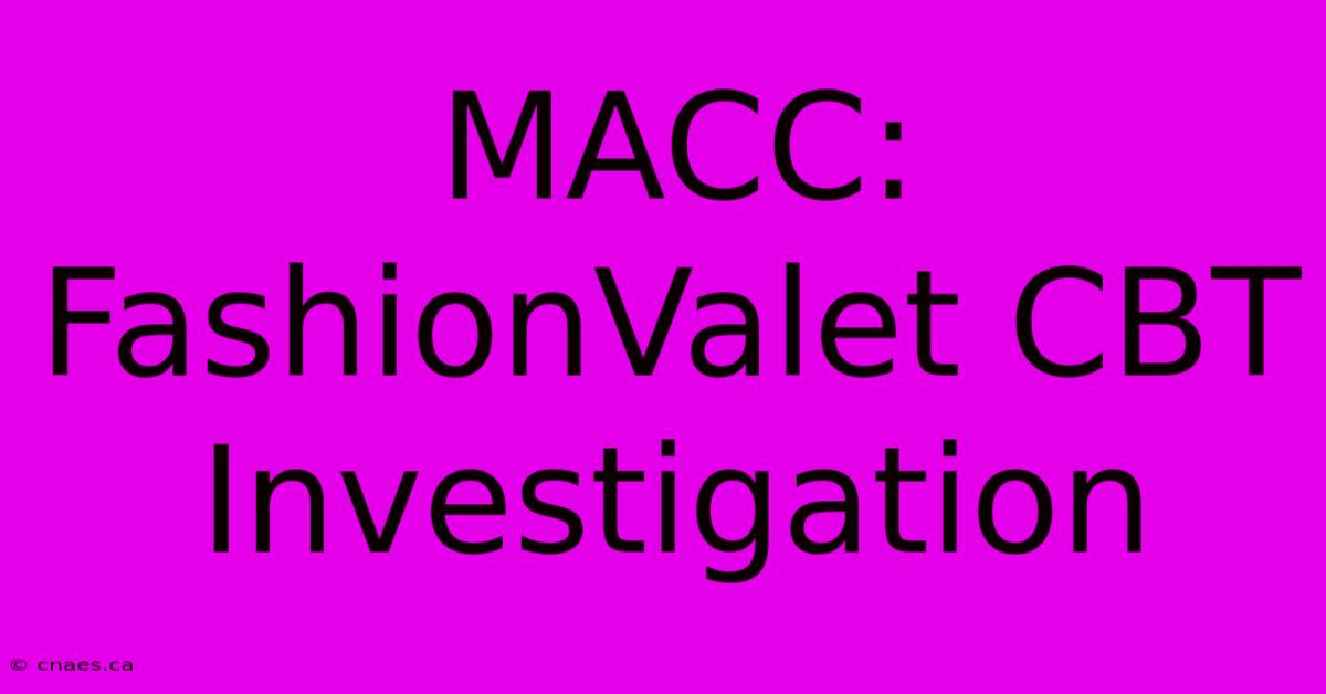 MACC: FashionValet CBT Investigation