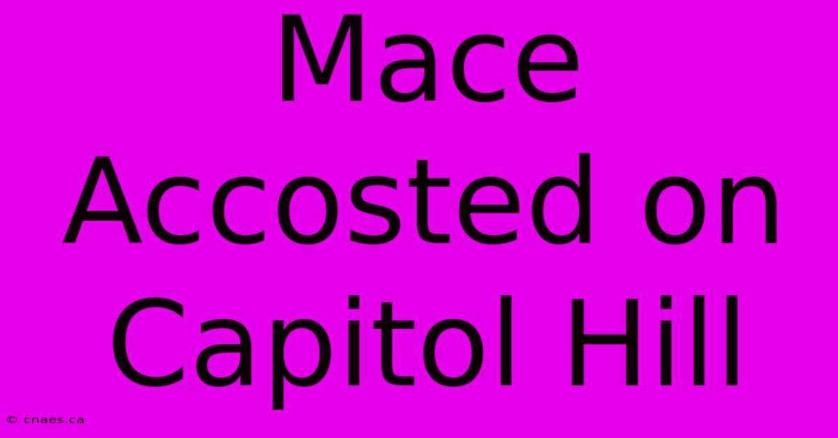 Mace Accosted On Capitol Hill