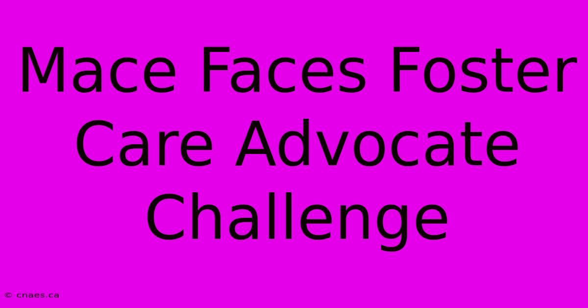 Mace Faces Foster Care Advocate Challenge