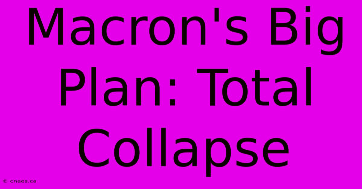 Macron's Big Plan: Total Collapse