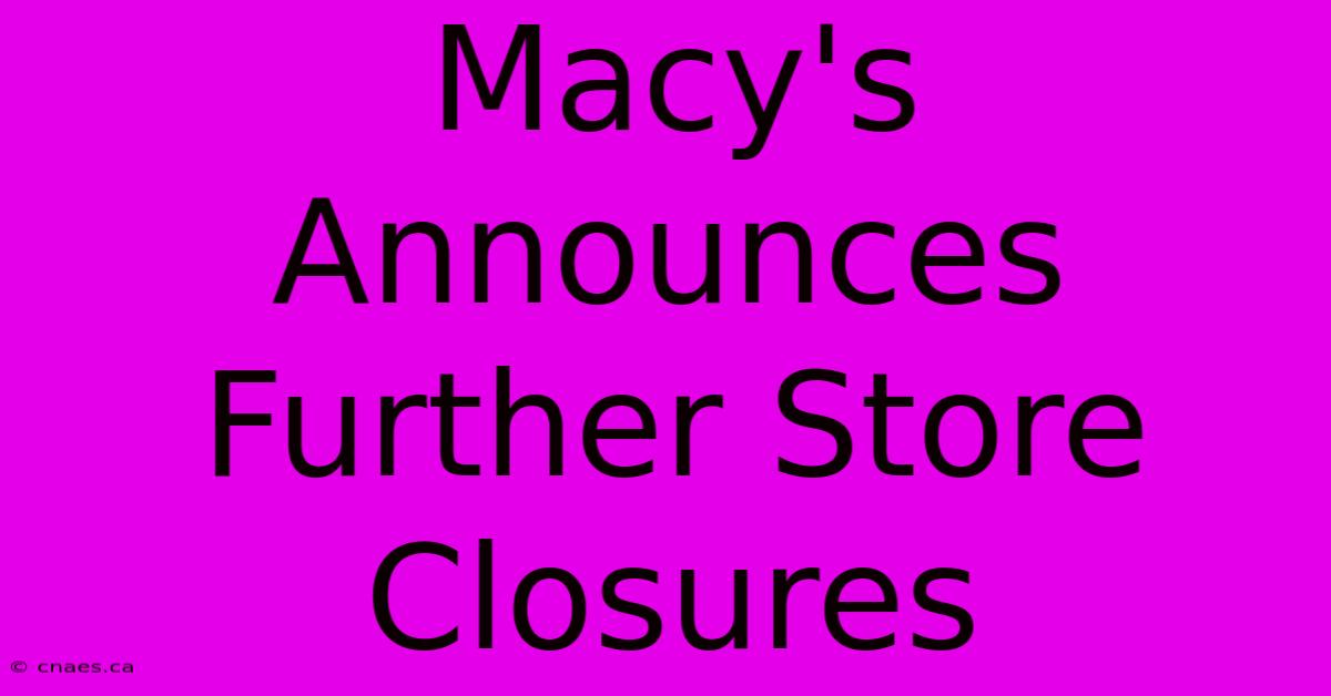 Macy's Announces Further Store Closures