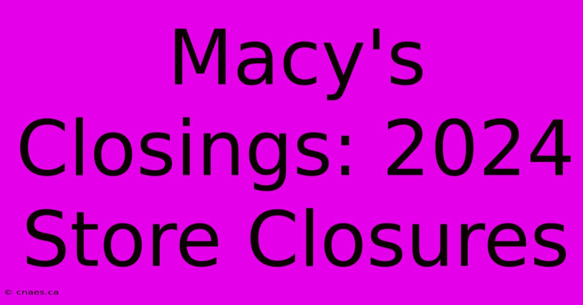 Macy's Closings: 2024 Store Closures