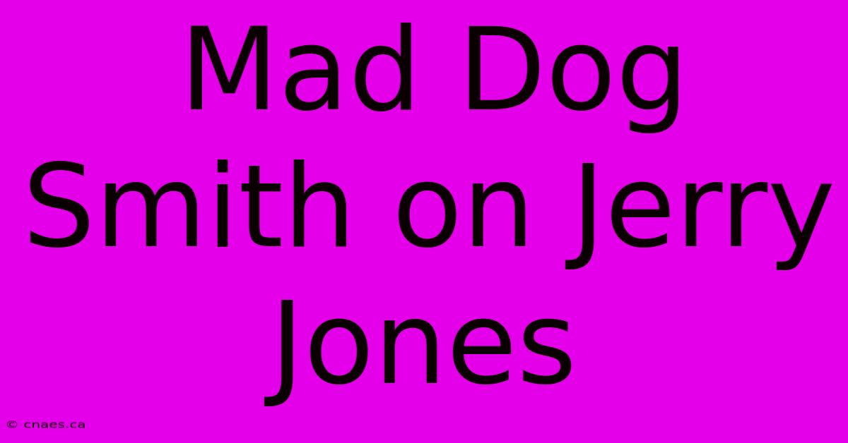 Mad Dog Smith On Jerry Jones