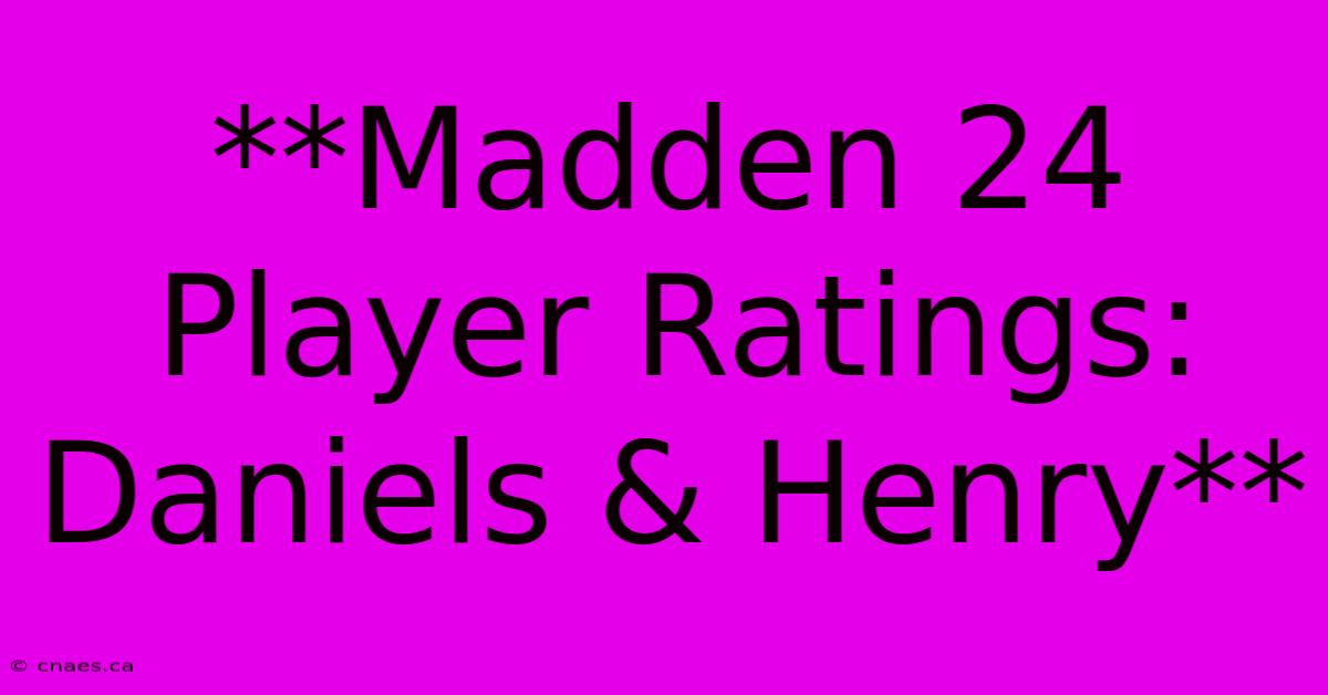 **Madden 24 Player Ratings: Daniels & Henry**