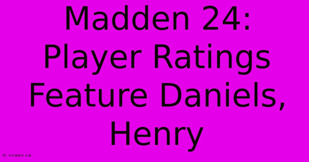 Madden 24: Player Ratings Feature Daniels, Henry 