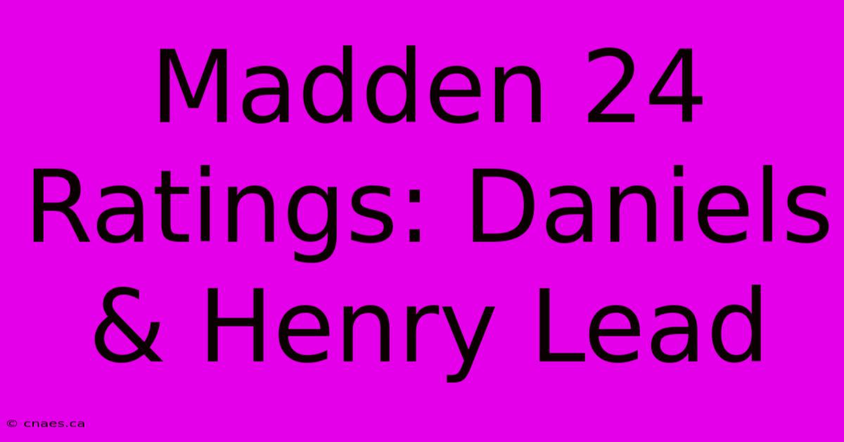 Madden 24 Ratings: Daniels & Henry Lead