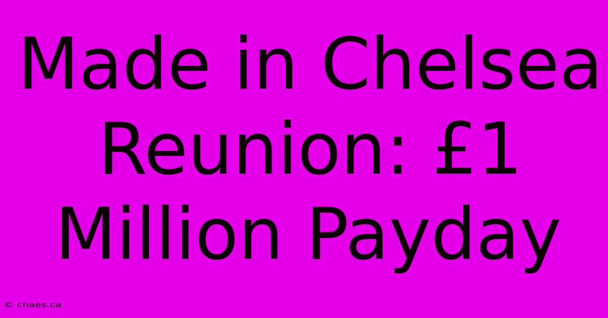 Made In Chelsea Reunion: £1 Million Payday