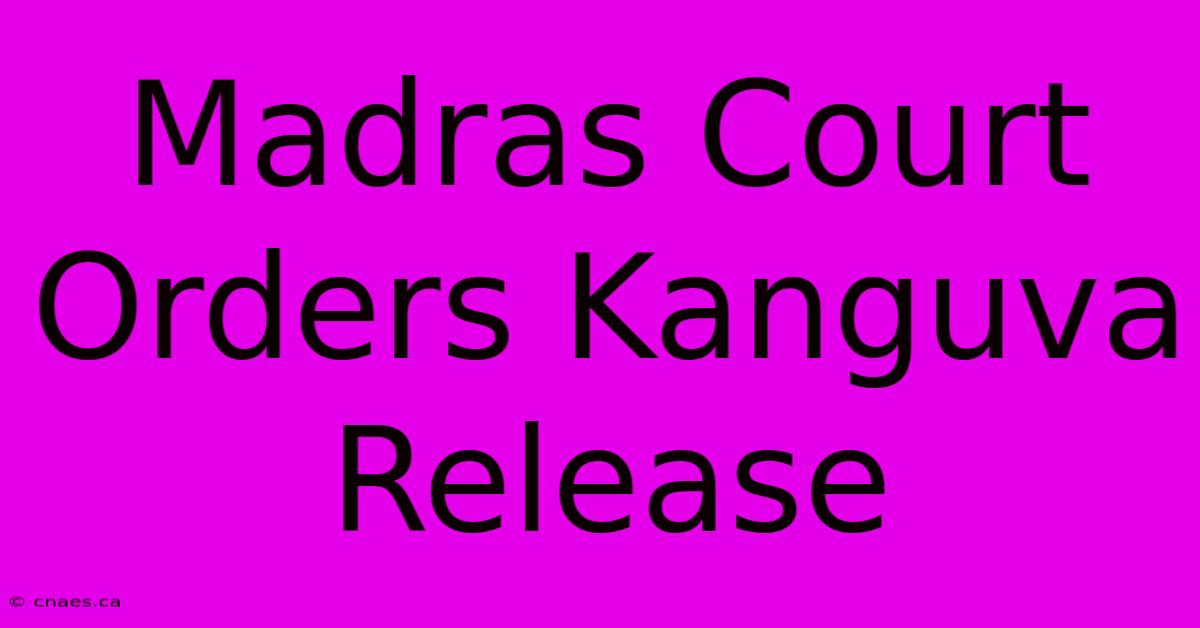 Madras Court Orders Kanguva Release