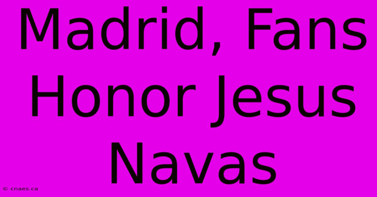 Madrid, Fans Honor Jesus Navas