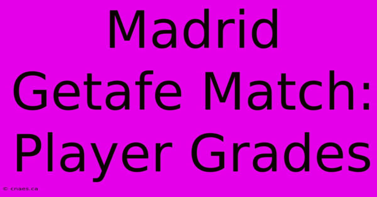 Madrid Getafe Match: Player Grades