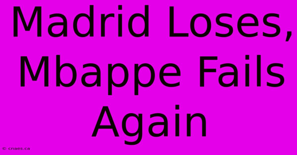 Madrid Loses, Mbappe Fails Again