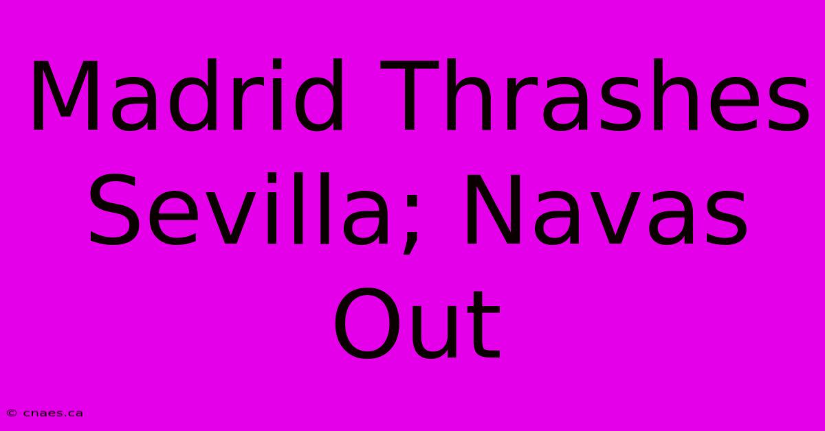 Madrid Thrashes Sevilla; Navas Out