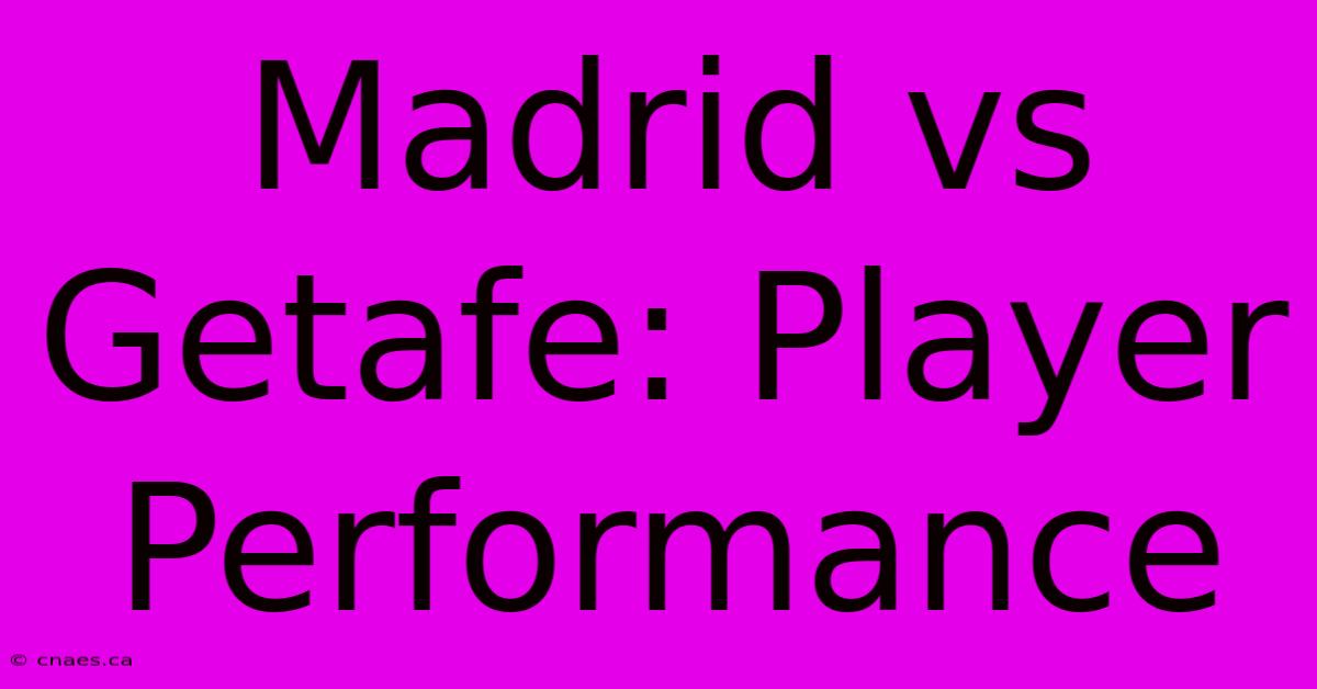 Madrid Vs Getafe: Player Performance