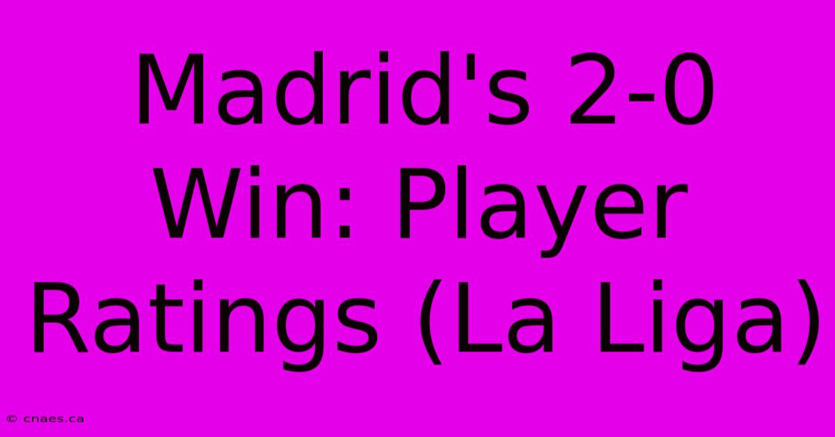 Madrid's 2-0 Win: Player Ratings (La Liga)