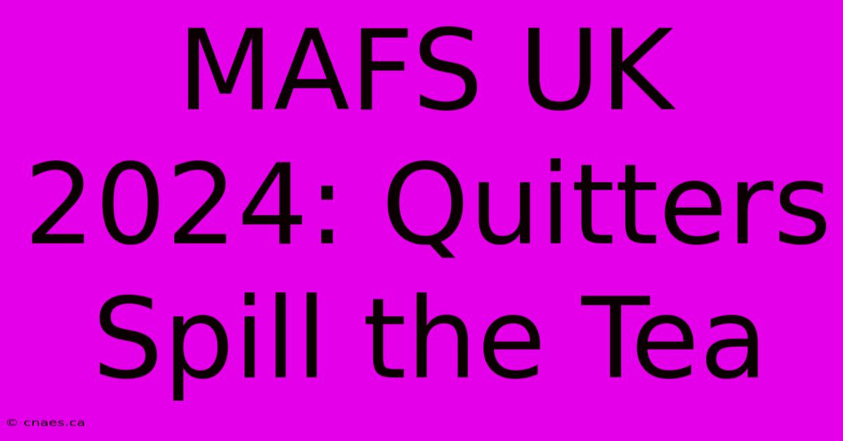 MAFS UK 2024: Quitters Spill The Tea