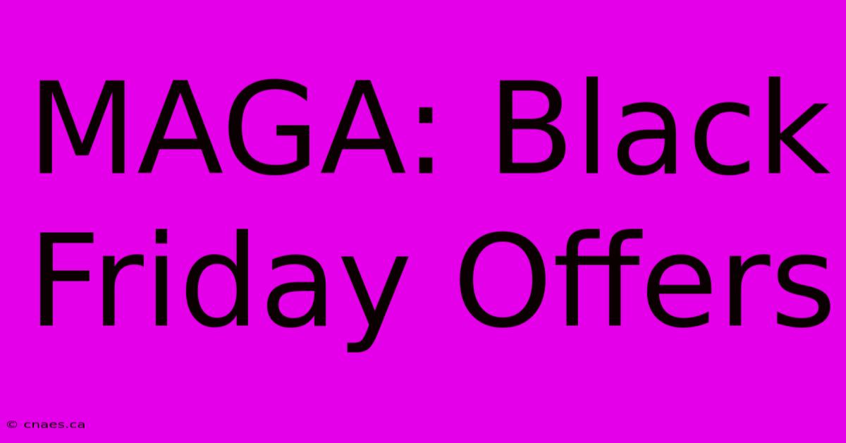 MAGA: Black Friday Offers