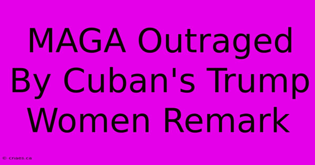 MAGA Outraged By Cuban's Trump Women Remark 