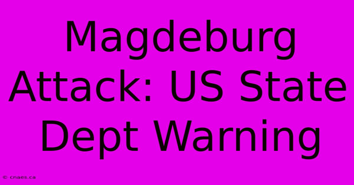 Magdeburg Attack: US State Dept Warning