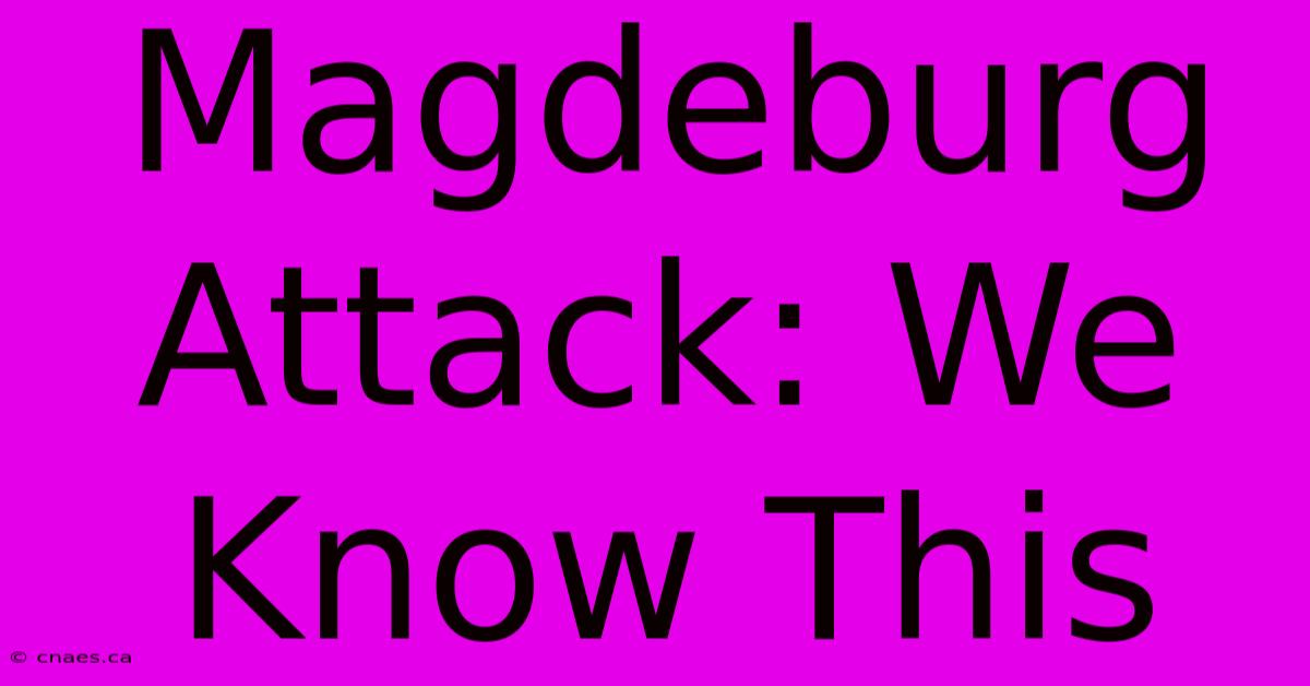 Magdeburg Attack: We Know This