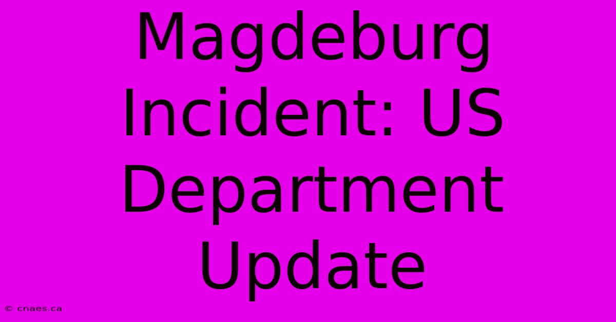 Magdeburg Incident: US Department Update