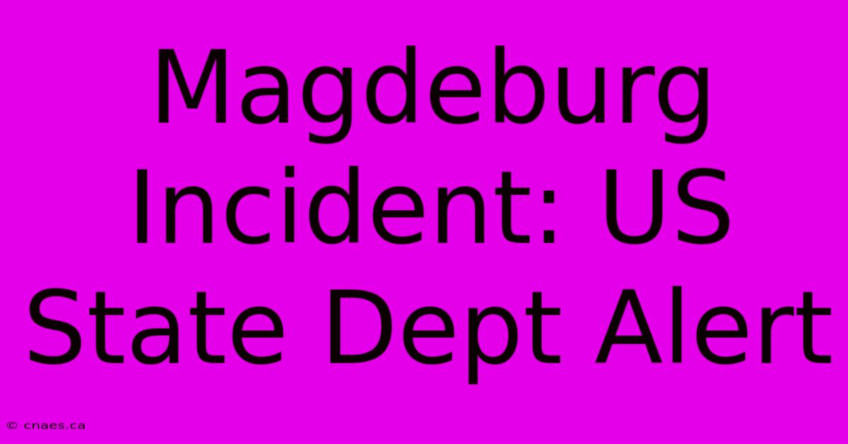 Magdeburg Incident: US State Dept Alert