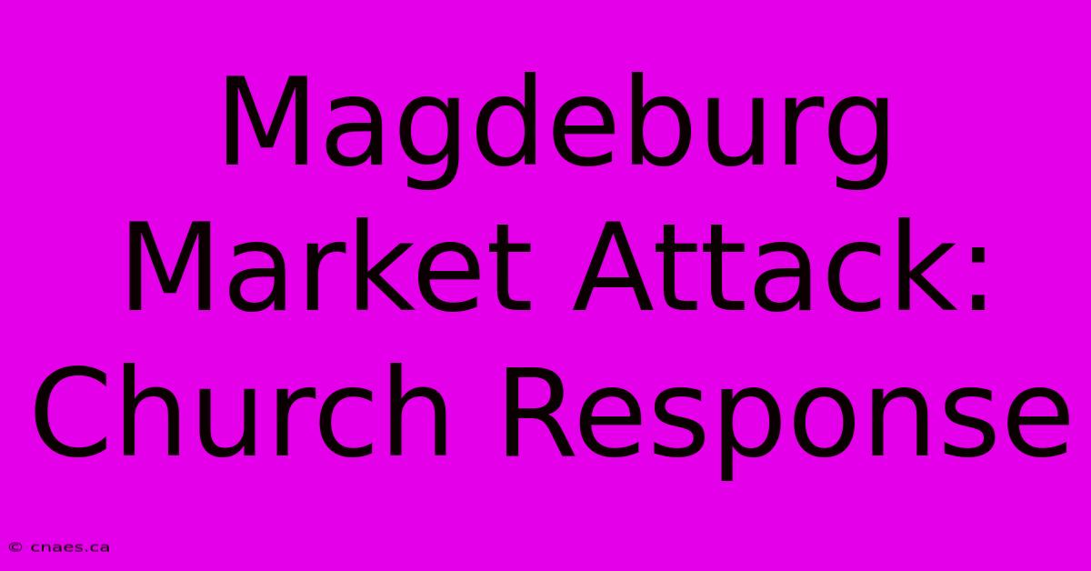 Magdeburg Market Attack: Church Response