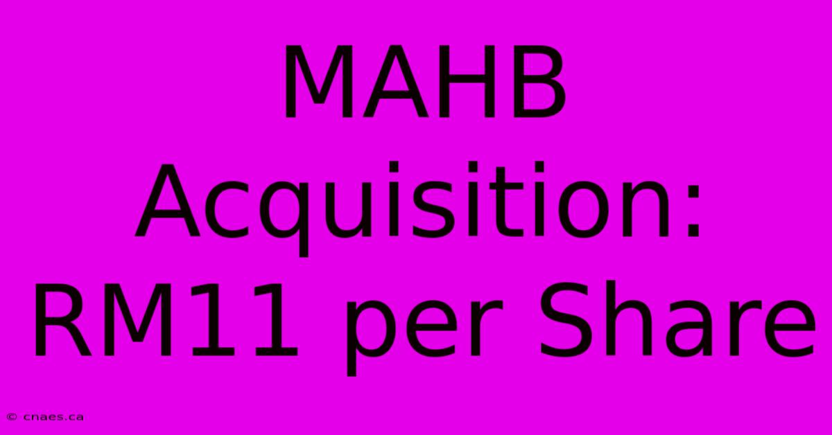 MAHB Acquisition: RM11 Per Share