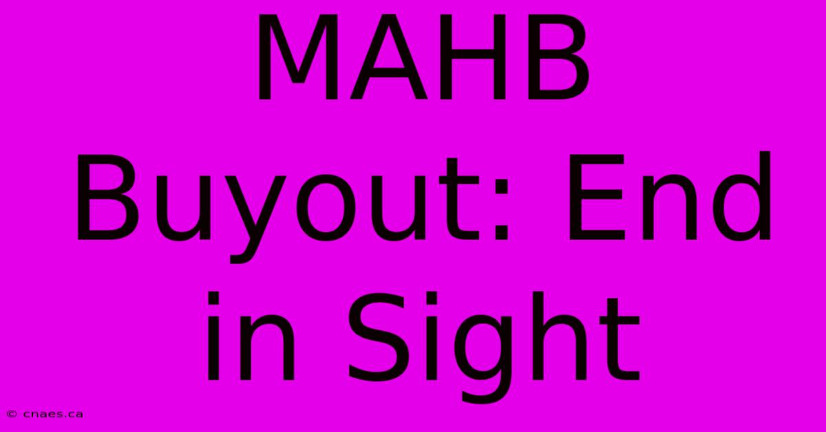 MAHB Buyout: End In Sight