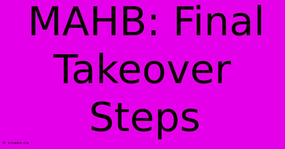 MAHB: Final Takeover Steps