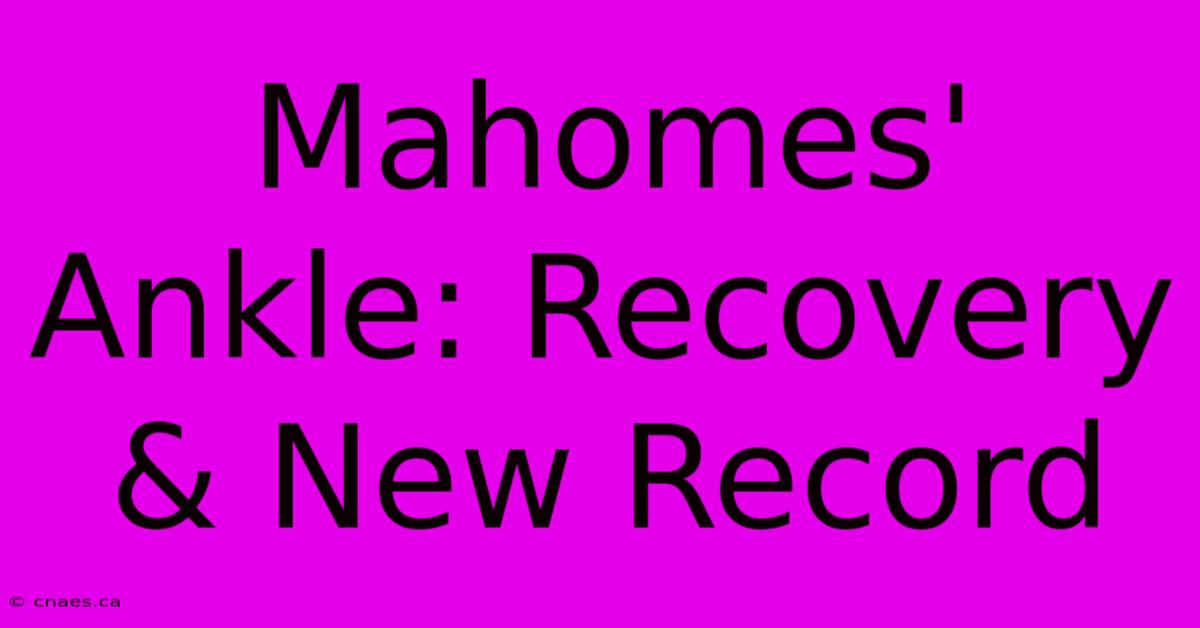 Mahomes' Ankle: Recovery & New Record