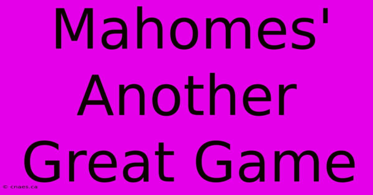 Mahomes' Another Great Game