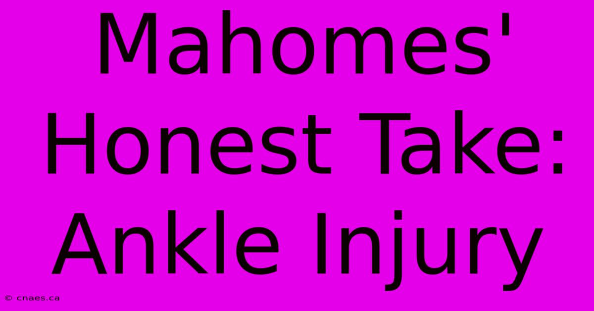 Mahomes' Honest Take: Ankle Injury