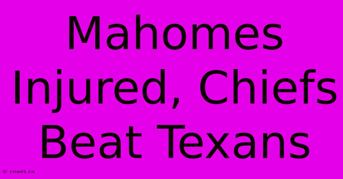 Mahomes Injured, Chiefs Beat Texans