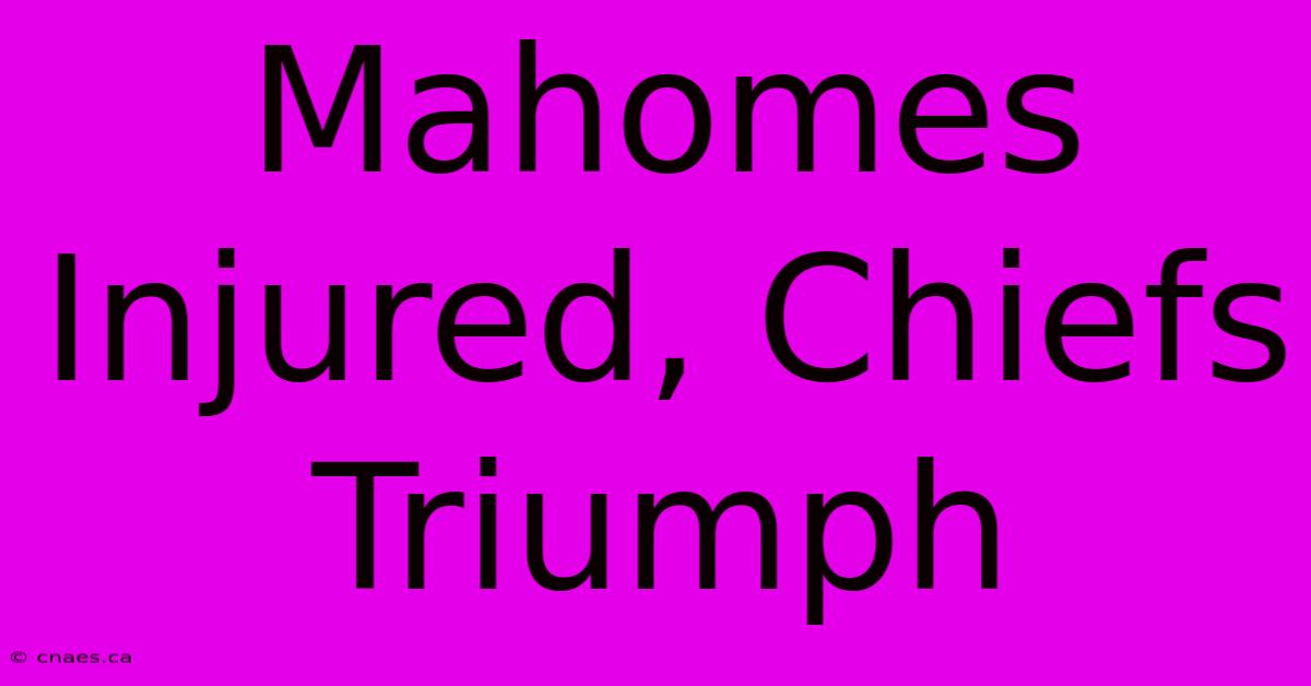 Mahomes Injured, Chiefs Triumph