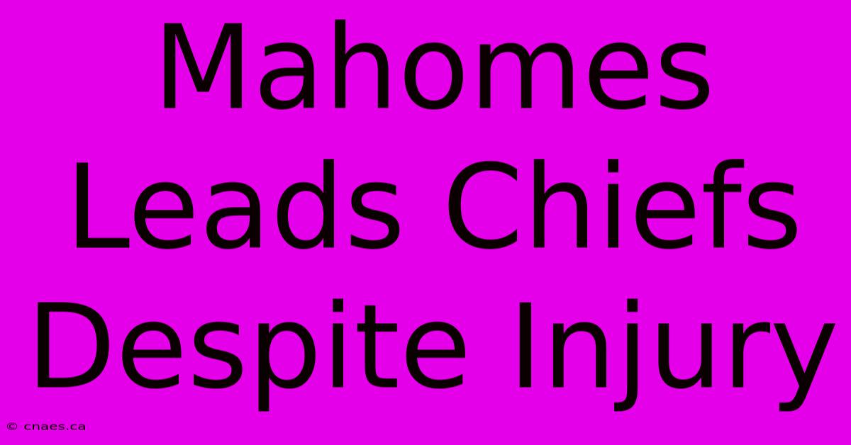 Mahomes Leads Chiefs Despite Injury