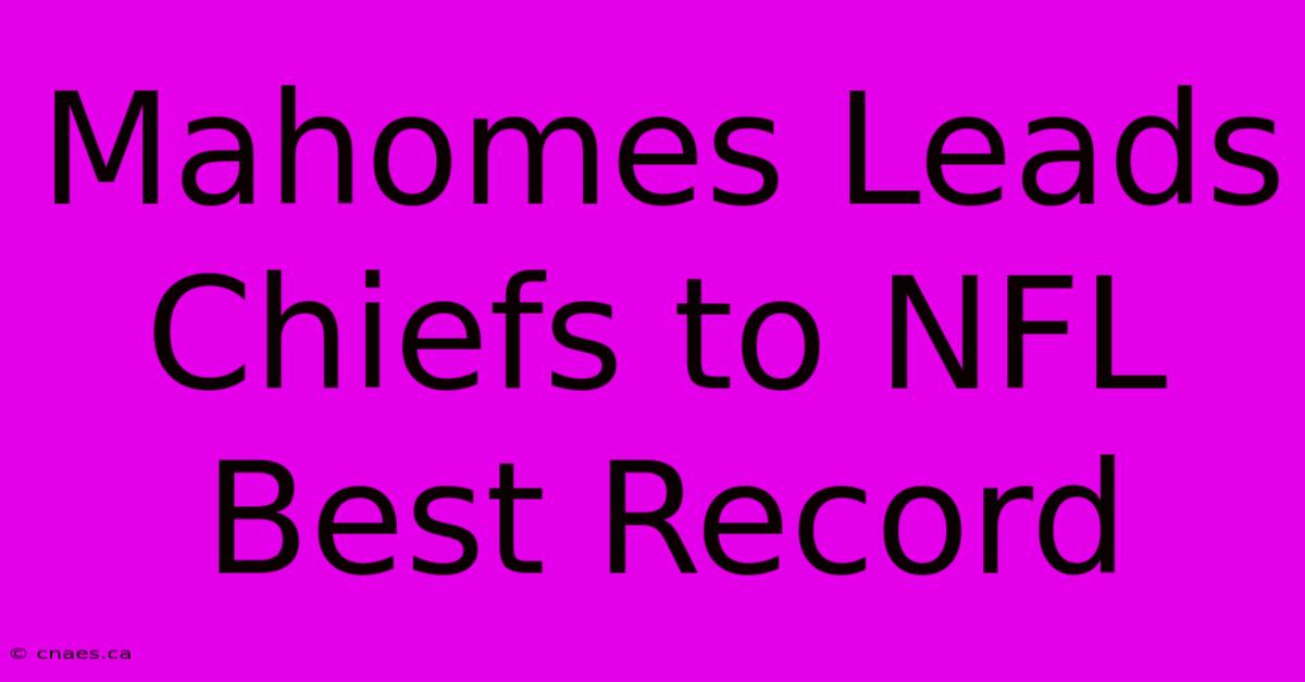 Mahomes Leads Chiefs To NFL Best Record