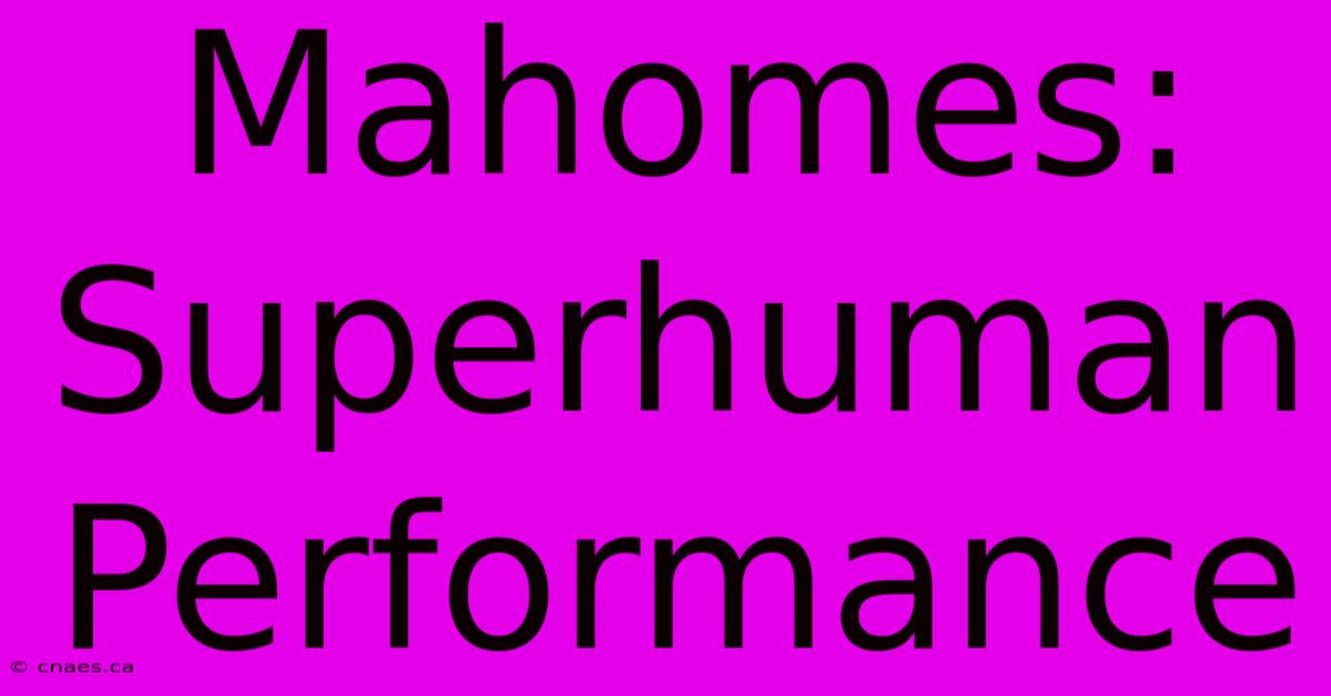 Mahomes: Superhuman Performance