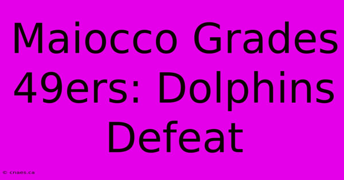 Maiocco Grades 49ers: Dolphins Defeat