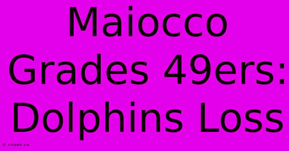 Maiocco Grades 49ers: Dolphins Loss