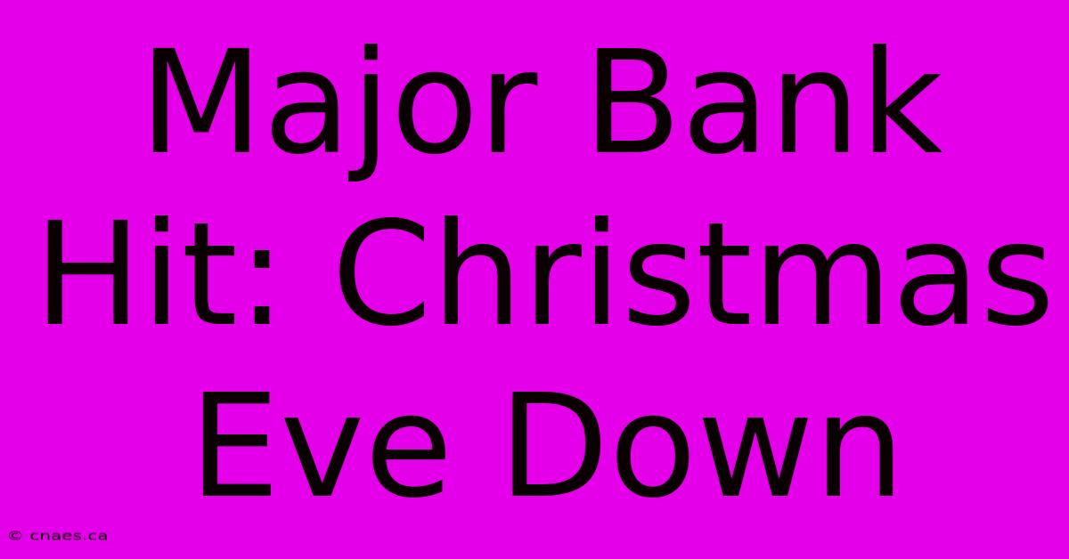 Major Bank Hit: Christmas Eve Down