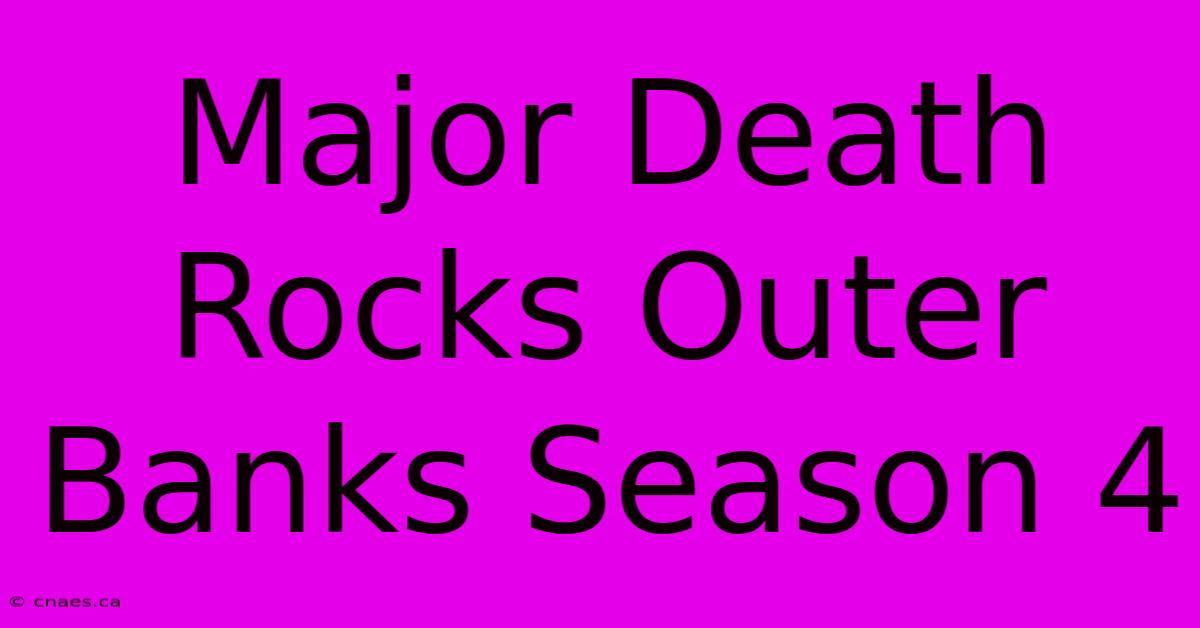 Major Death Rocks Outer Banks Season 4