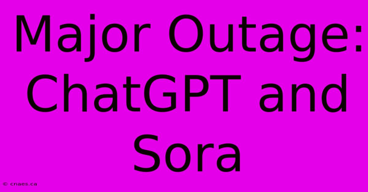 Major Outage: ChatGPT And Sora