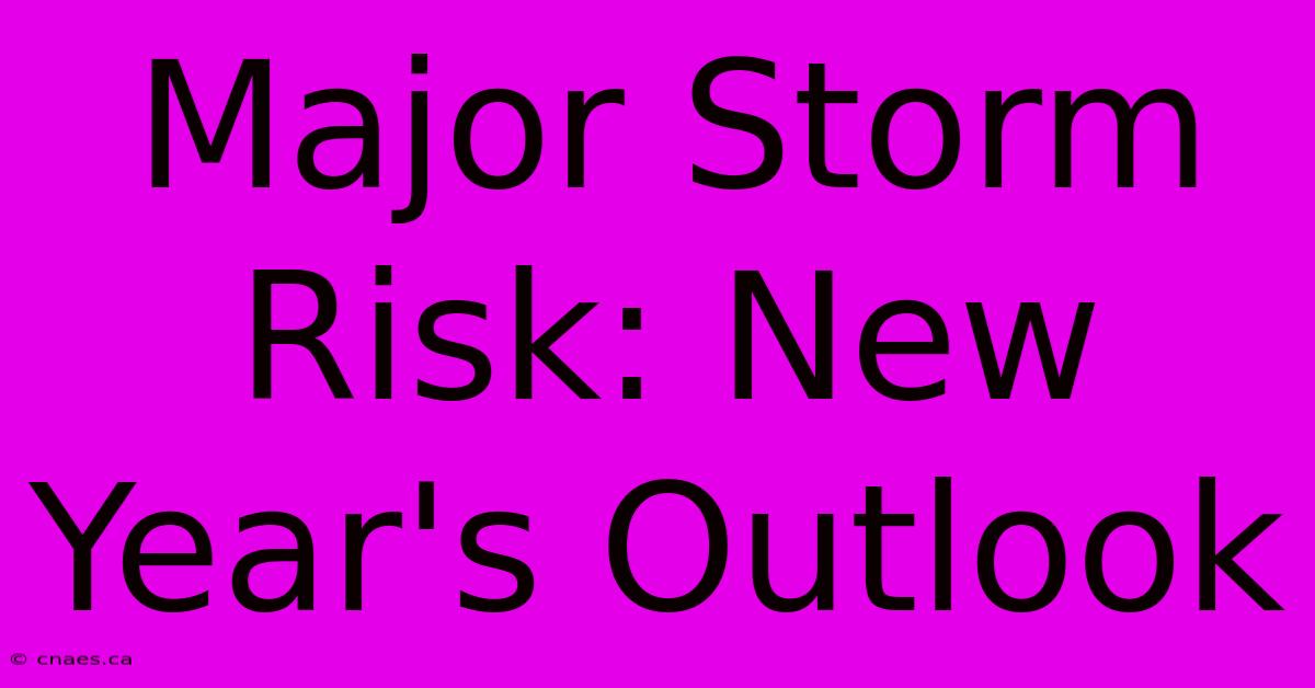 Major Storm Risk: New Year's Outlook